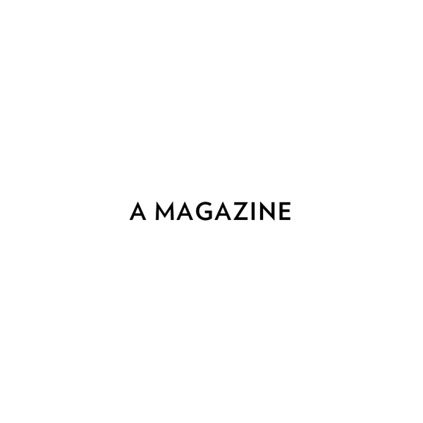 A MAGAZINE CURATED BY