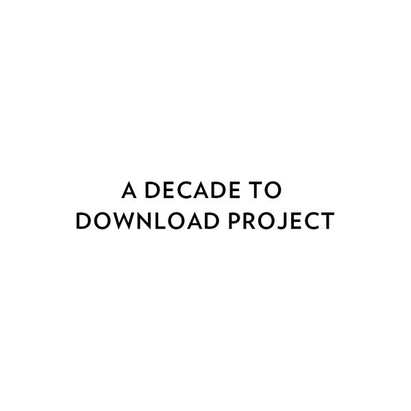 A DECADE TO DOWNLOAD PROJECT
