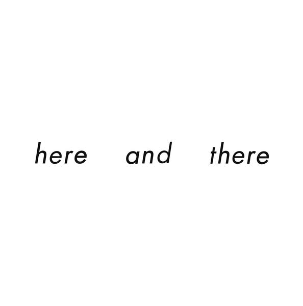 HERE AND THERE