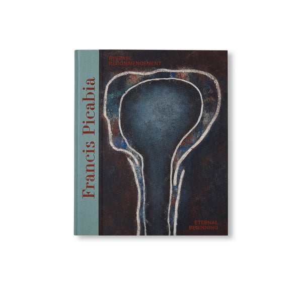 FRANCIS PICABIA: ÉTERNEL RECOMMENCEMENT / ETERNAL BEGINNING by