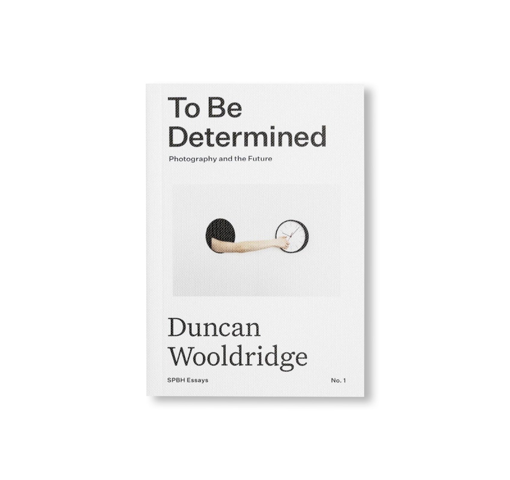 TO BE DETERMINED: PHOTOGRAPHY AND THE FUTURE by Duncan Wooldridge