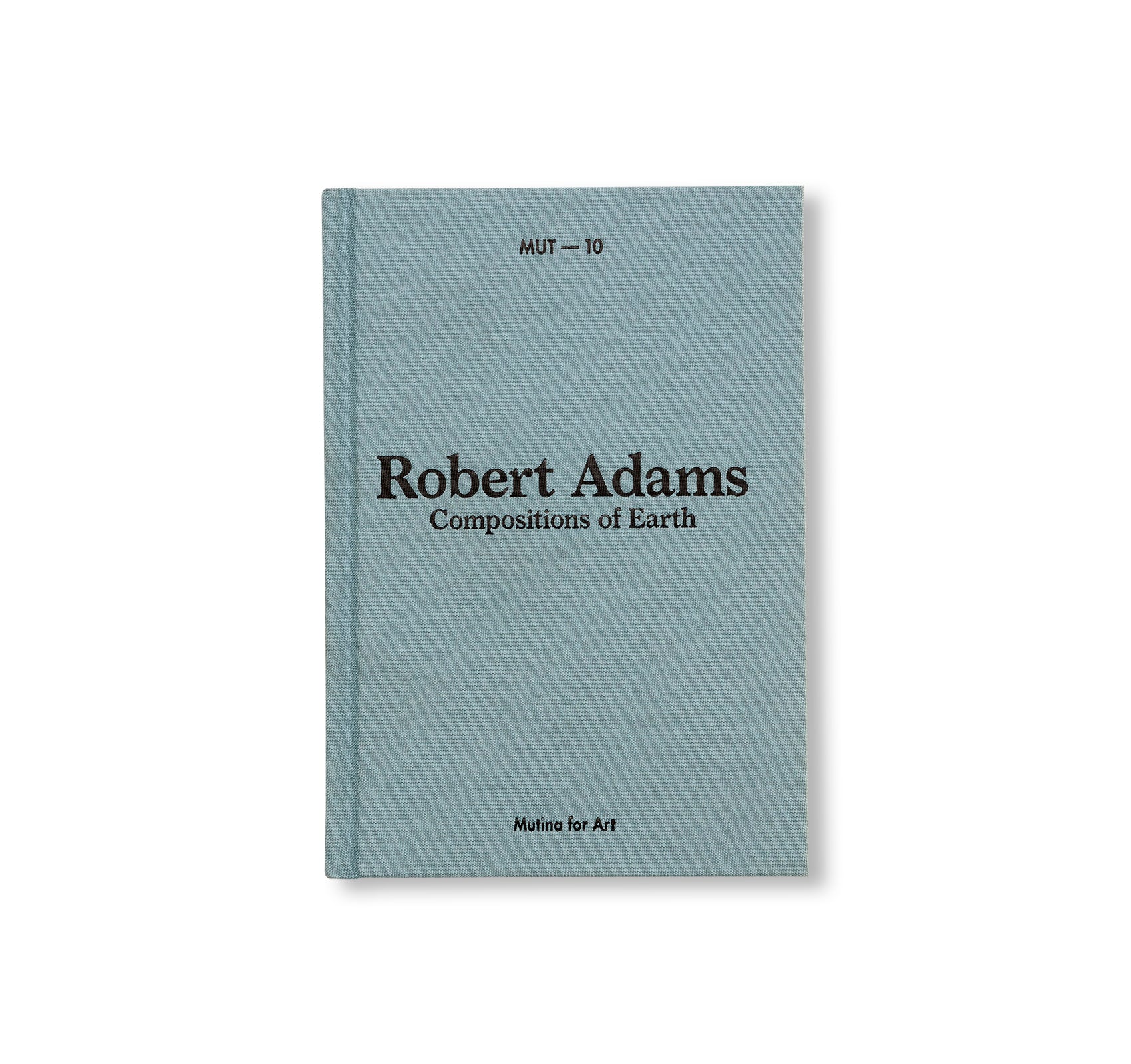 MUT 10 | COMPOSITIONS OF EARTH by Robert Adams