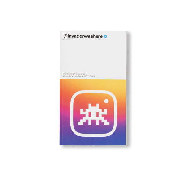 インベーダー Invaderwashere INVADERWASHERE: TEN YEARS ON INSTAGRAM by Invader – twelvebooks