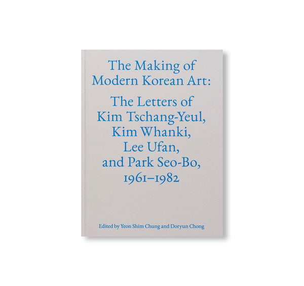THE MAKING OF MODERN KOREAN ART: THE LETTERS OF KIM TSCHANG