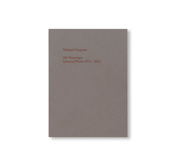 101 DRAWINGS: SELECTED WORKS 1974 - 2024 by Michael Simpson