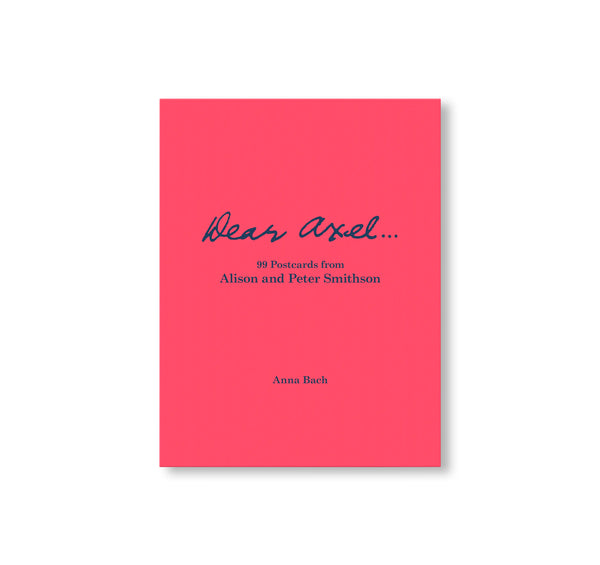 DEAR AXEL…99 POSTCARDS FROM ALISON AND PETER SMITHSON by Alison