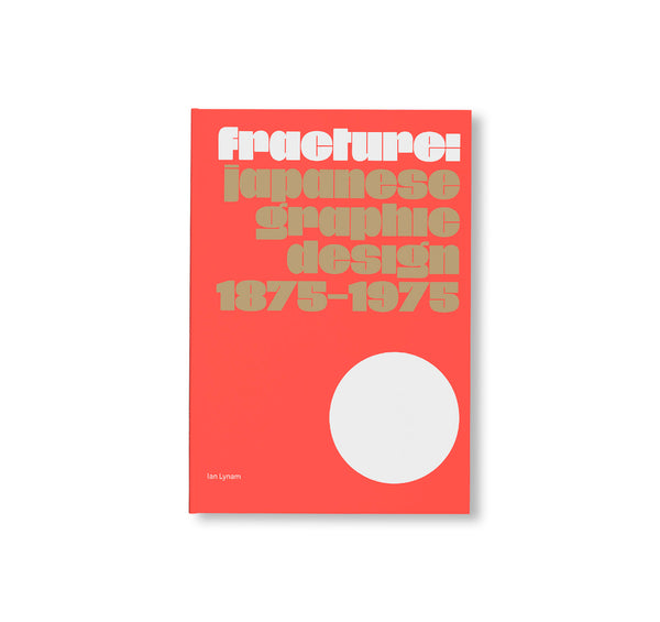 GRAPHIC DESIGN IN JAPAN（2007） FRACTURE: JAPANESE GRAPHIC DESIGN 1875–1975 by Ian Lynam