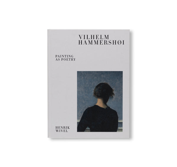 Vilhelm Hammershøi 画集 Painting as Poetry VILHELM HAMMERSHØI – PAINTING AS POETRY by Vilhelm Hammershøi