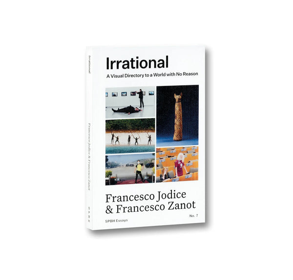 IRRATIONAL: A VISUAL DIRECTORY TO A WORLD WITH NO REASON by