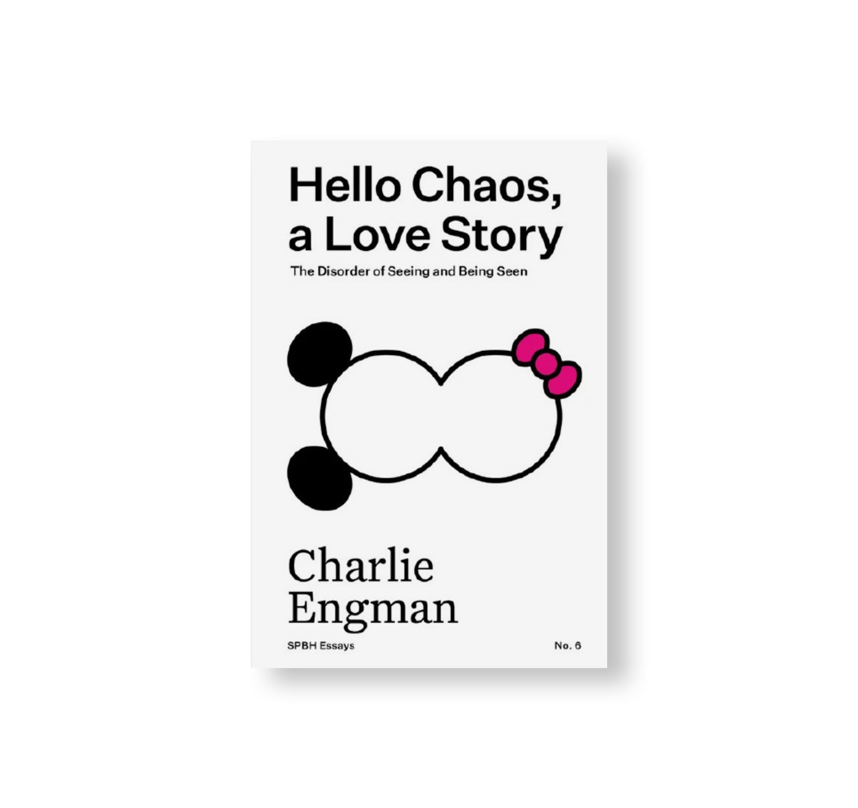 HELLO CHAOS, A LOVE STORY: THE DISORDER OF SEEING AND BEING SEEN by Charlie Engman