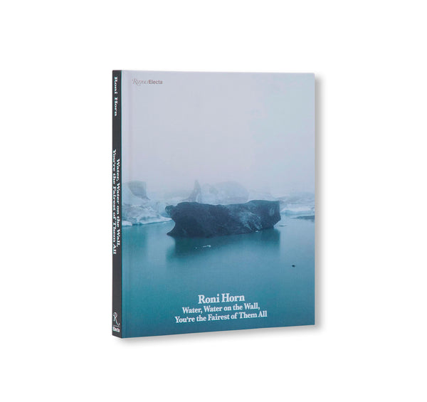 RONI HORN: WATER WATER ON THE WALL, YOU'RE THE FAIREST OF THEM ALL