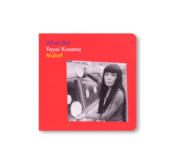 WHAT DID YAYOI KUSAMA MAKE? by Yayoi Kusama – twelvebooks WHAT DID YAYOI KUSAMA MAKE? by Yayoi Kusama – twelvebooks