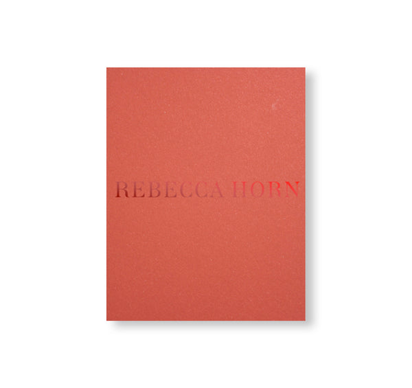 REBECCA HORN by Rebecca Horn – twelvebooks