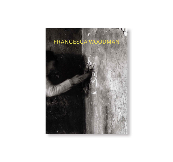 Francesca Woodman 作品集 フランチェスカ・ウッドマン 作品集: FRANCESCA WOODMAN