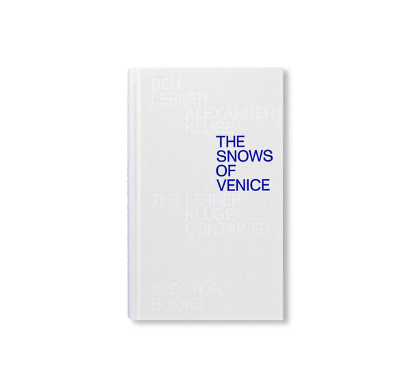 THE SNOWS OF VENICE by Ben Lerner, Alexander Kluge – twelvebooks