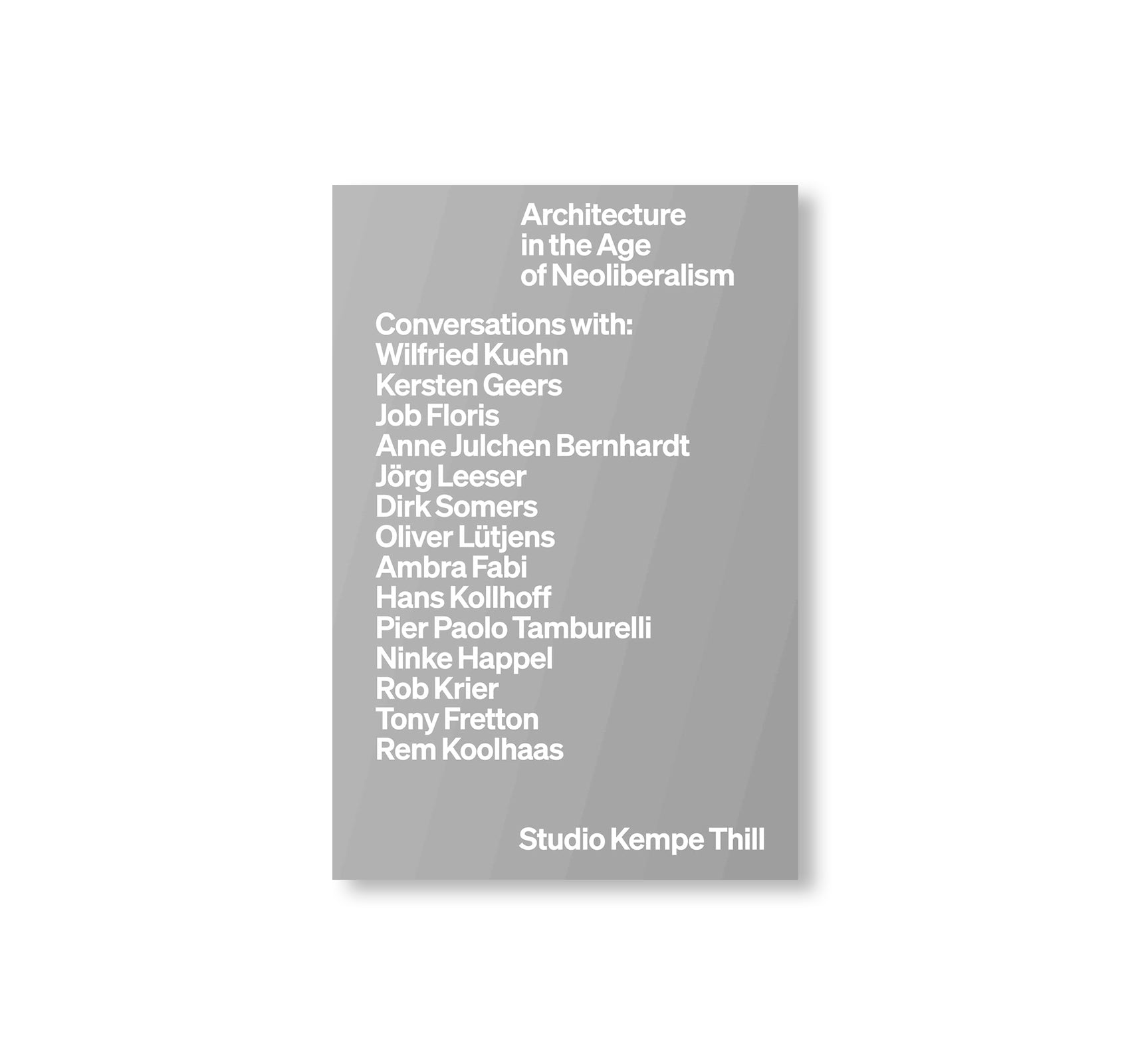 KEMPE THILL: ARCHITECTURE IN THE AGE OF NEOLIBERALISM by Atelier Kempe Thill