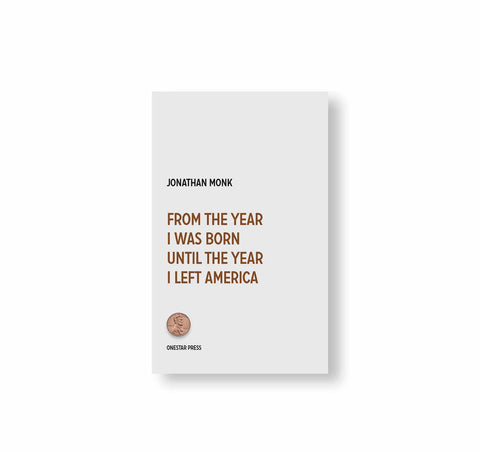 FROM THE YEAR I WAS BORN UNTIL THE YEAR I LEFT AMERICA by Jonathan Monk