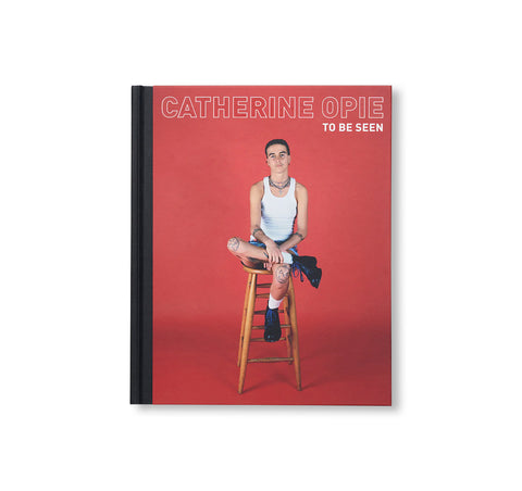 CATHERINE OPIE: TO BE SEEN by Catherine Opie