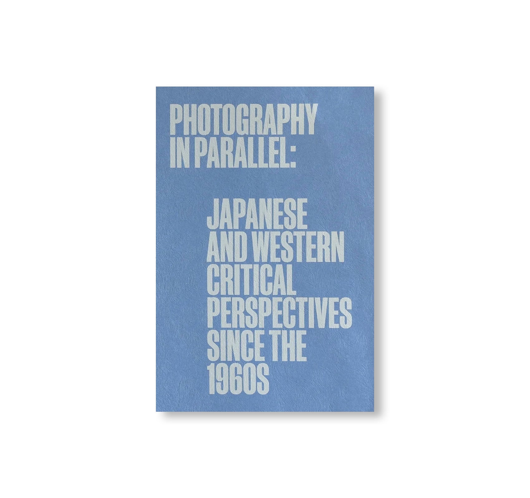 PHOTOGRAPHY IN PARALLEL: JAPANESE AND WESTERN CRITICAL PERSPECTIVES SINCE THE 1960S