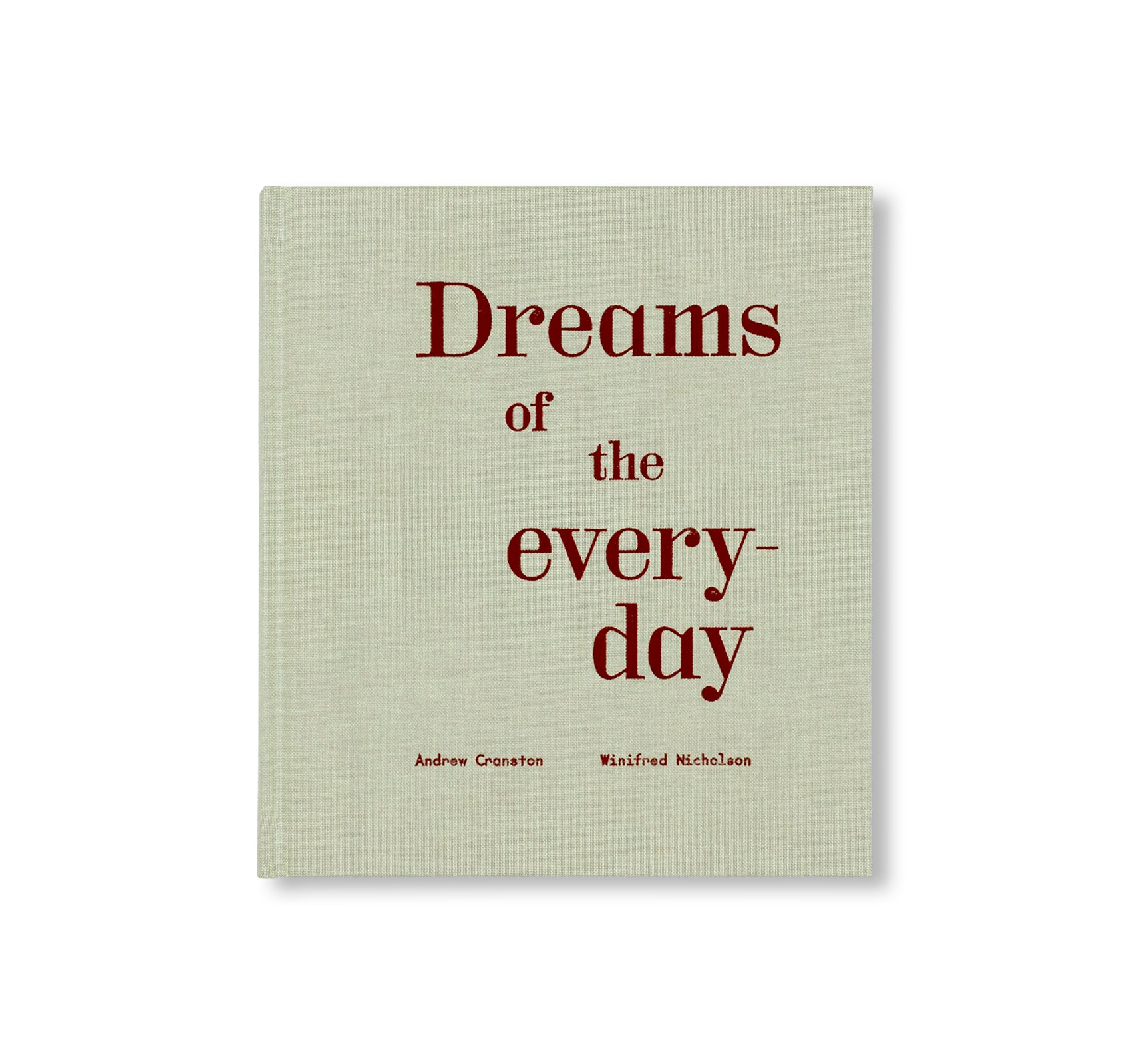 DREAMS OF THE EVERYDAY: PAINTINGS by Winifred Nicholson, Andrew Cranston