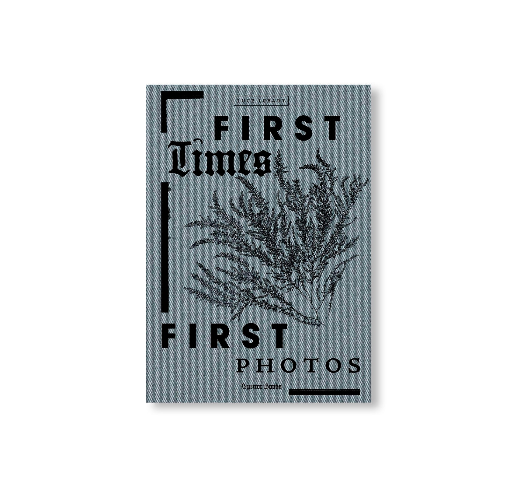 FIRST TIMES / FIRST PHOTOS by Luce Lebart