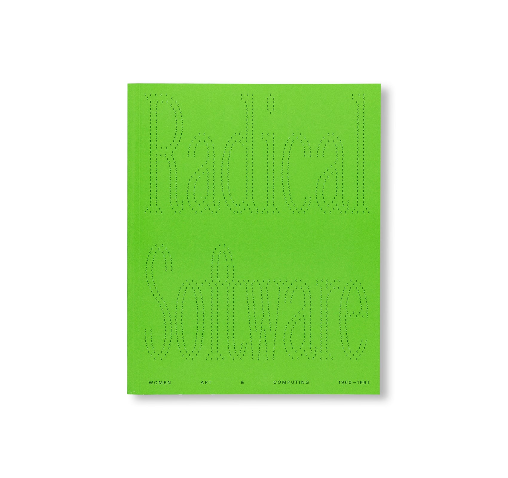 RADICAL SOFTWARE: WOMEN, ART & COMPUTING 1960-1991 [ENGLISH EDITION]
