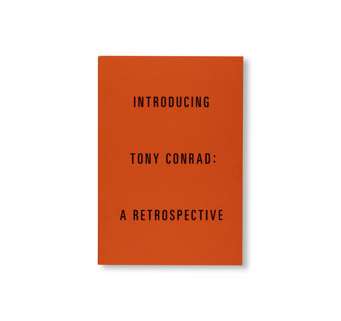 INTRODUCING TONY CONRAD: A RETROSPECTIVE by Tony Conrad