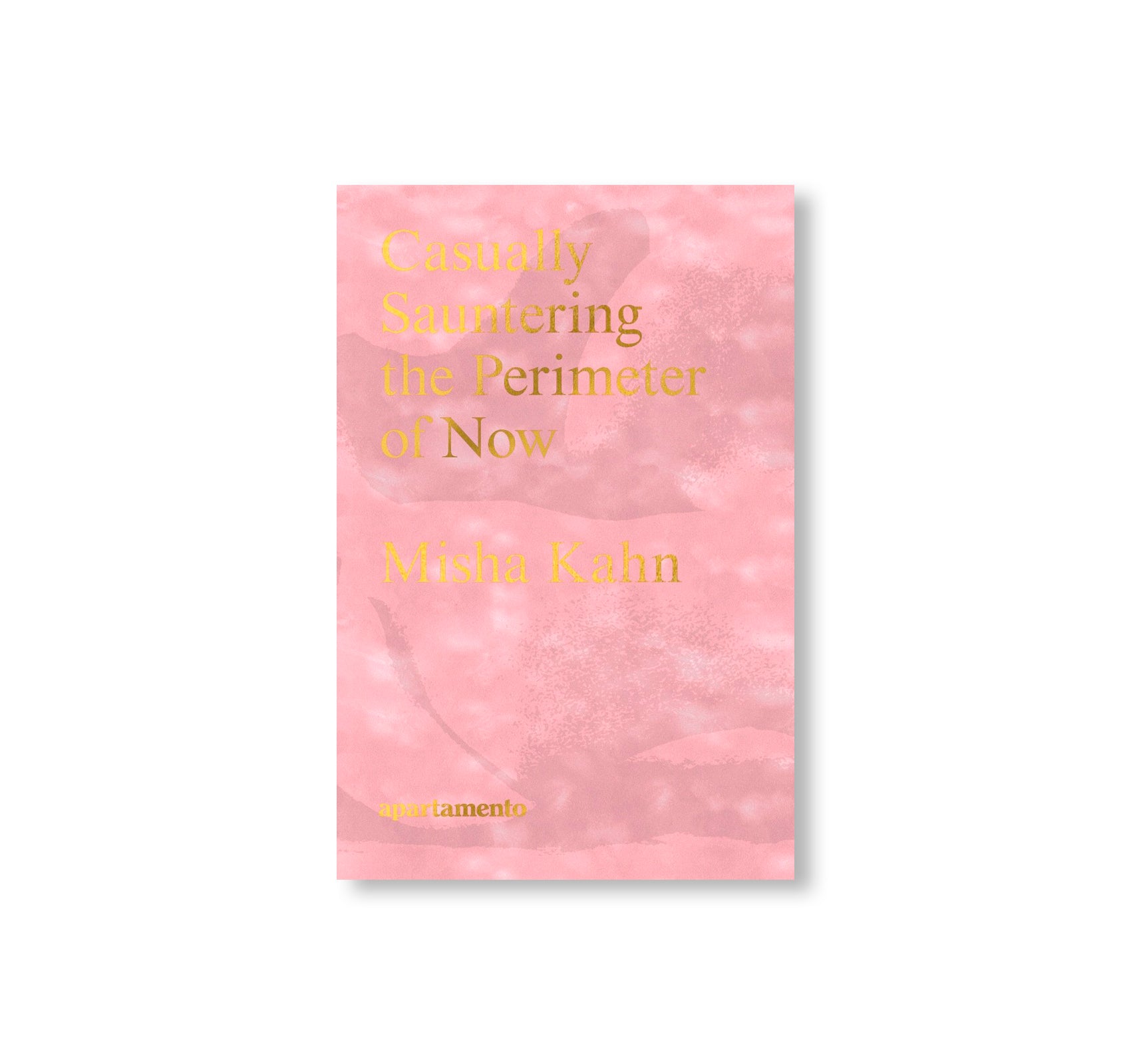 CASUALLY SAUNTERING THE PERIMETER OF NOW by Misha Kahn