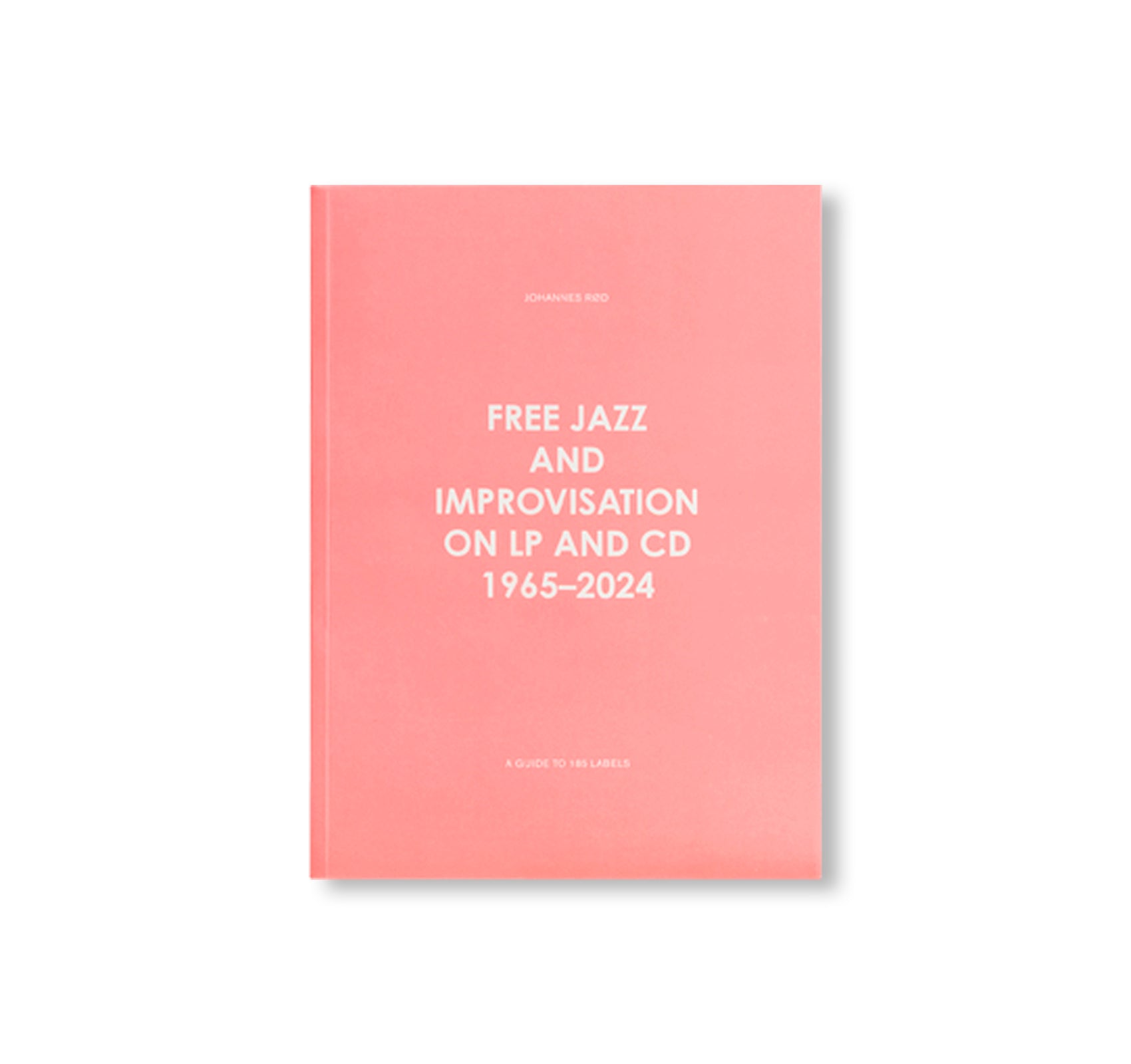 FREE JAZZ AND IMPROVISATION ON LP AND CD, 1965-2024 by Johannes Rød