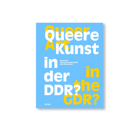 QUEER ART IN THE GDR? BIOGRAPHIES BETWEEN UNDERGROUND AND PROPAGANDA