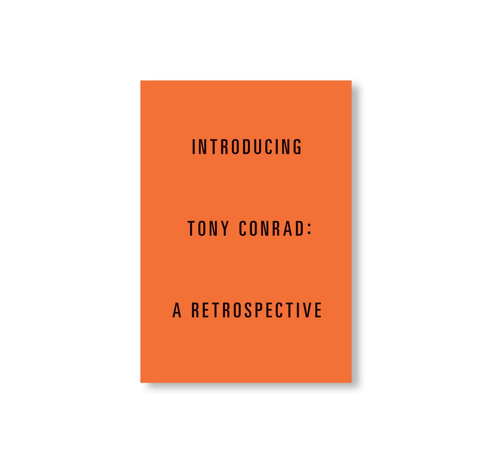 INTRODUCING TONY CONRAD: A RETROSPECTIVE by Tony Conrad