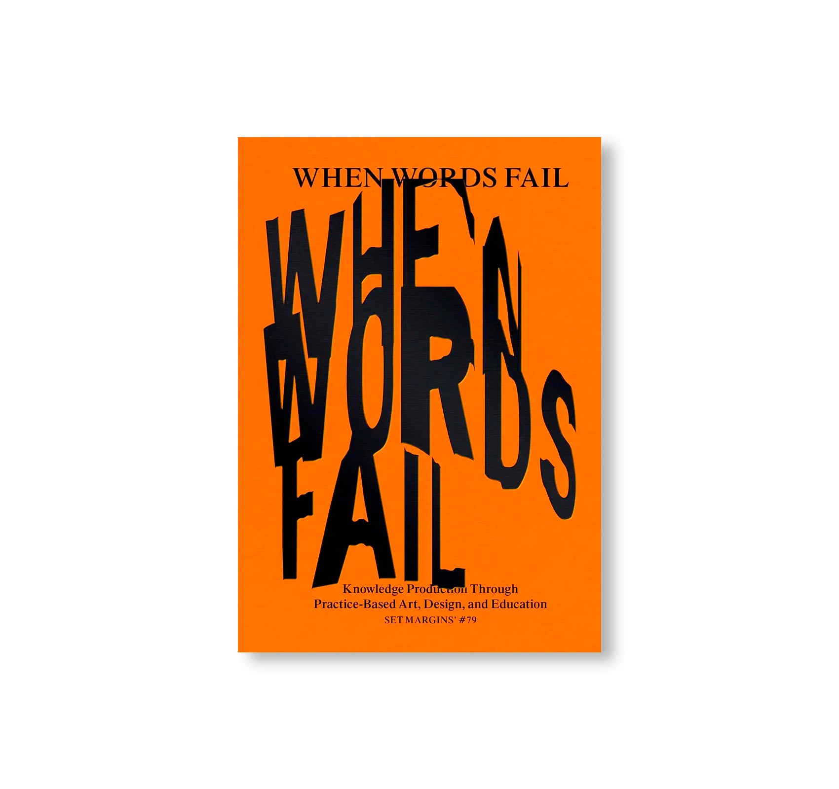 Words Fail WHEN WORDS FAIL - ON PRACTICE-BASED ART, DESIGN AND EDUCATION – twelvebooks