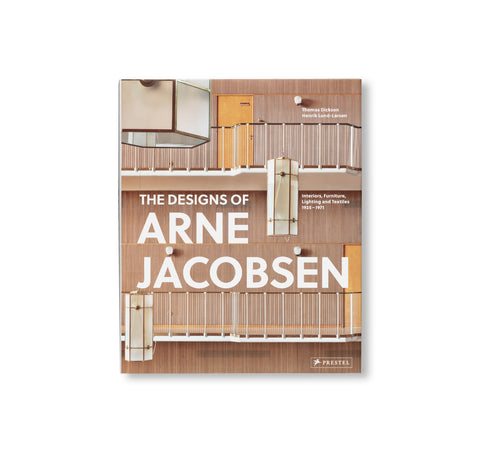 THE DESIGNS OF ARNE JACOBSEN: INTERIORS, FURNITURE, LIGHTING AND TEXTILES, 1925–1971 by Arne Jacobsen