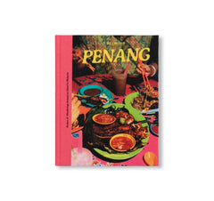PENANG: RECIPES & WANDERINGS AROUND AN ISLAND IN MALAYSIA