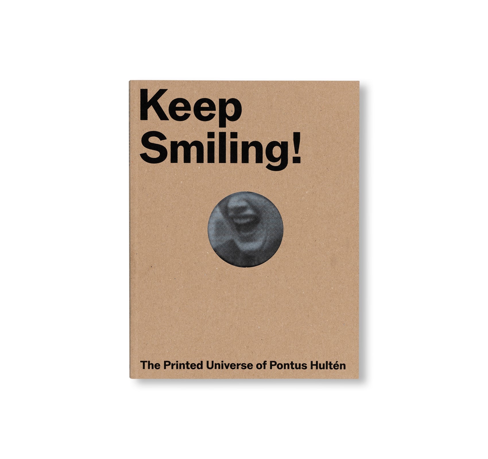 KEEP SMILING! – THE PRINTED UNIVERSE OF PONTUS HULTEN by Pontus Hultén, Stina Gromark [ENGLISH EDITION]