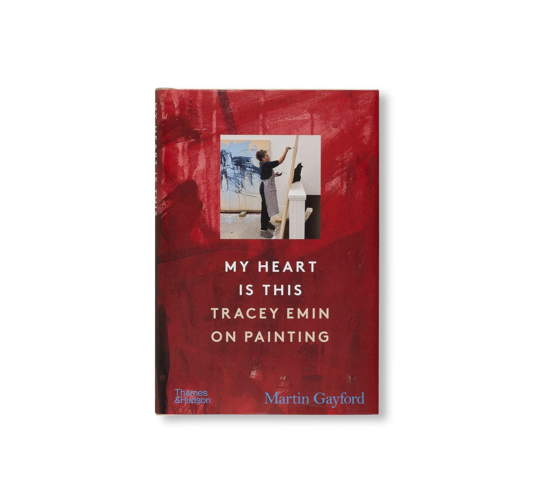 MY HEART IS THIS: TRACEY EMIN ON PAINTING by Tracey Emin