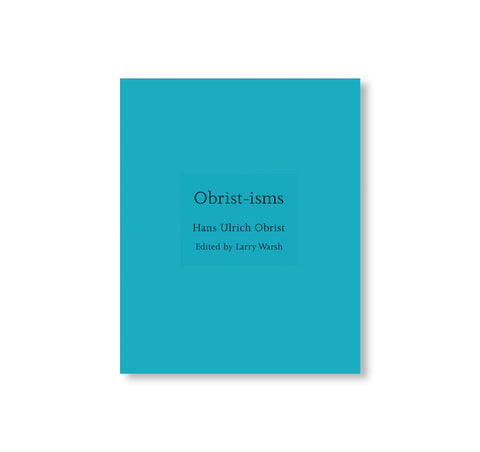 OBRIST-ISMS by Hans Ulrich Obrist