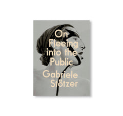 ON FLEEING INTO THE PUBLIC by Gabriele Stötzer