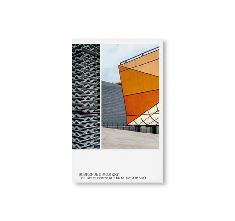 SUSPENDED MOMENT: THE ARCHITECTURE OF FRIDA ESCOBEDO by Frida Escobedo [ENGLISH EDITION]