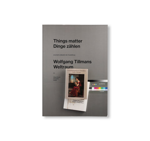 WOLFGANG TILLMANS: THINGS MATTER, DINGE ZÄHLEN by Wolfgang Tillmans