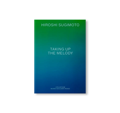 TAKING UP THE MELODY by Hiroshi Sugimoto [ENGLISH EDITION]