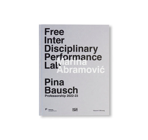 MARINA ABRAMOVIĆ. FREE INTERDISCIPLINARY PERFORMANCE LAB: PINA BAUSCH PROFESSORSHIP 2022–23 by Marina Abramović