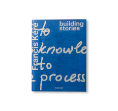 FRANCIS KÉRÉ: BUILDING STORIES by Diébédo Francis Kéré