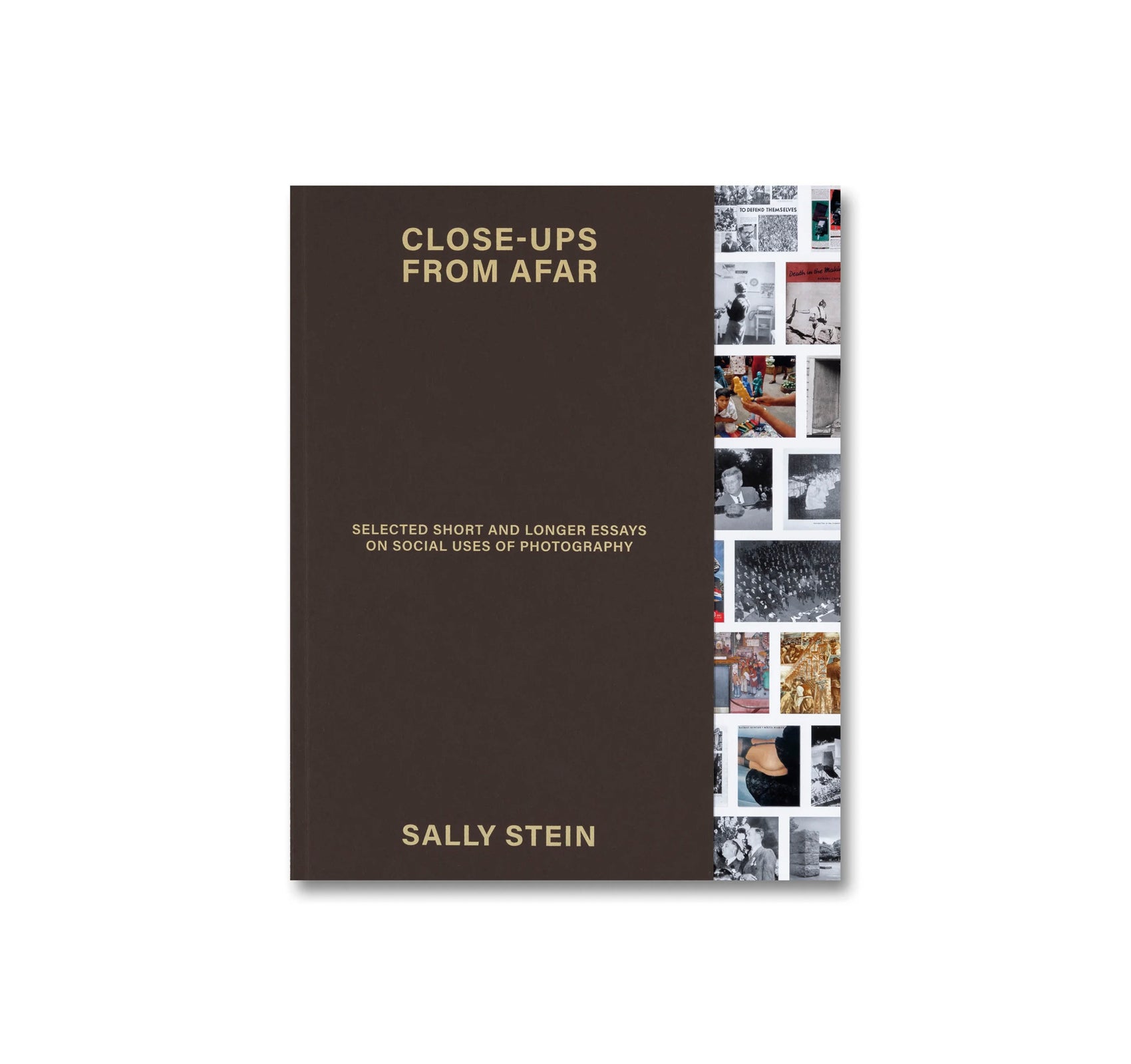 CLOSE-UPS FROM AFAR: SELECTED SHORT AND LONGER ESSAYS ON SOCIAL USES OF PHOTOGRAPHY by Sally Stein
