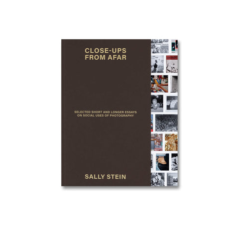 CLOSE-UPS FROM AFAR: SELECTED SHORT AND LONGER ESSAYS ON SOCIAL USES OF PHOTOGRAPHY by Sally Stein