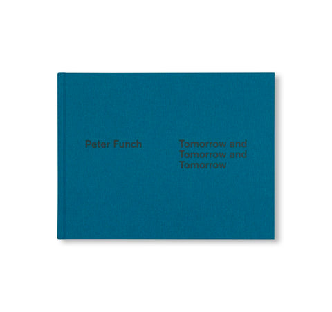 TOMORROW AND TOMORROW AND TOMORROW by Peter Funch
