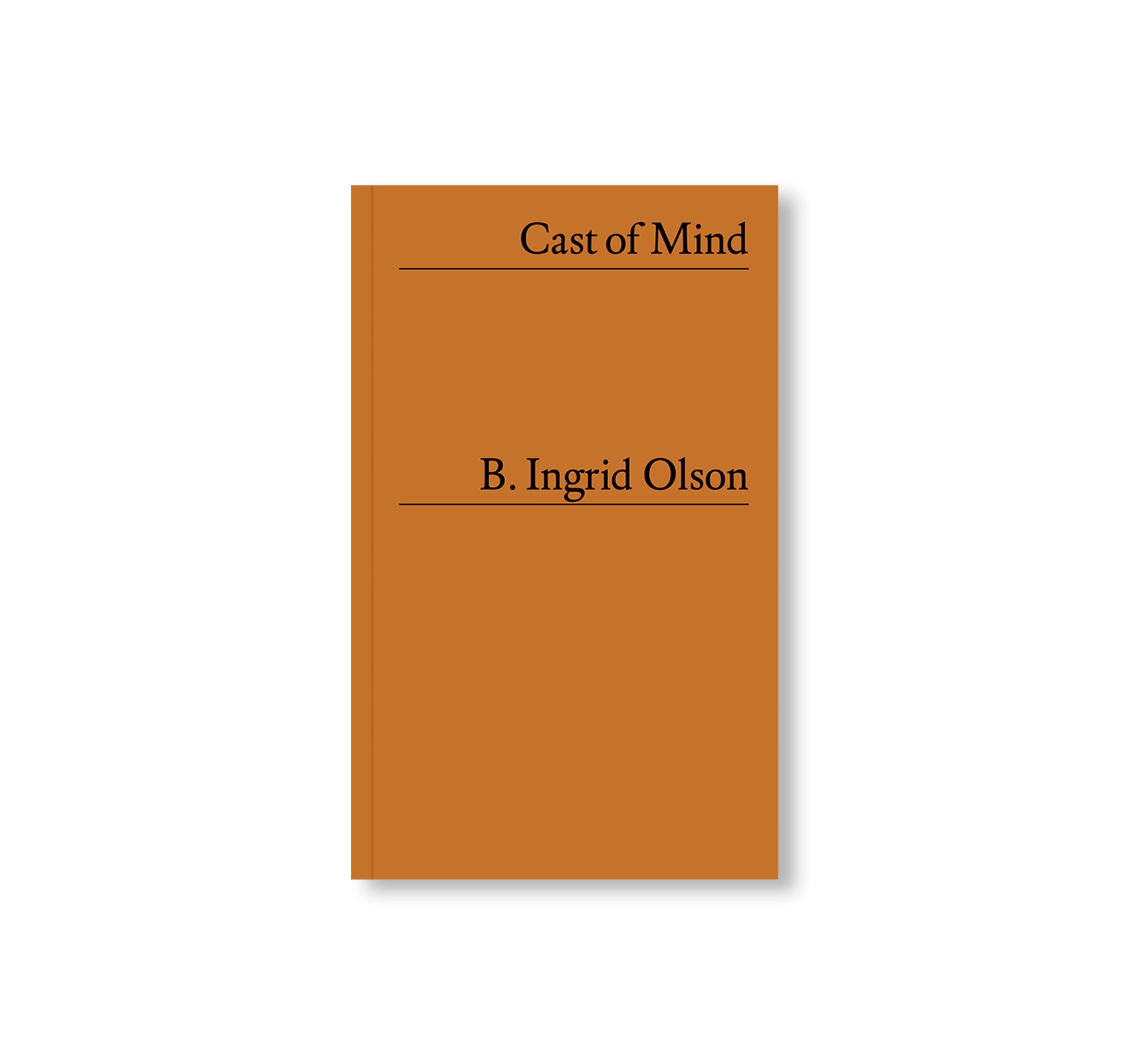 B. INGRID OLSON: CAST OF MIND by B. Ingrid Olson