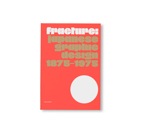 FRACTURE: JAPANESE GRAPHIC DESIGN 1875–1975 by Ian Lynam