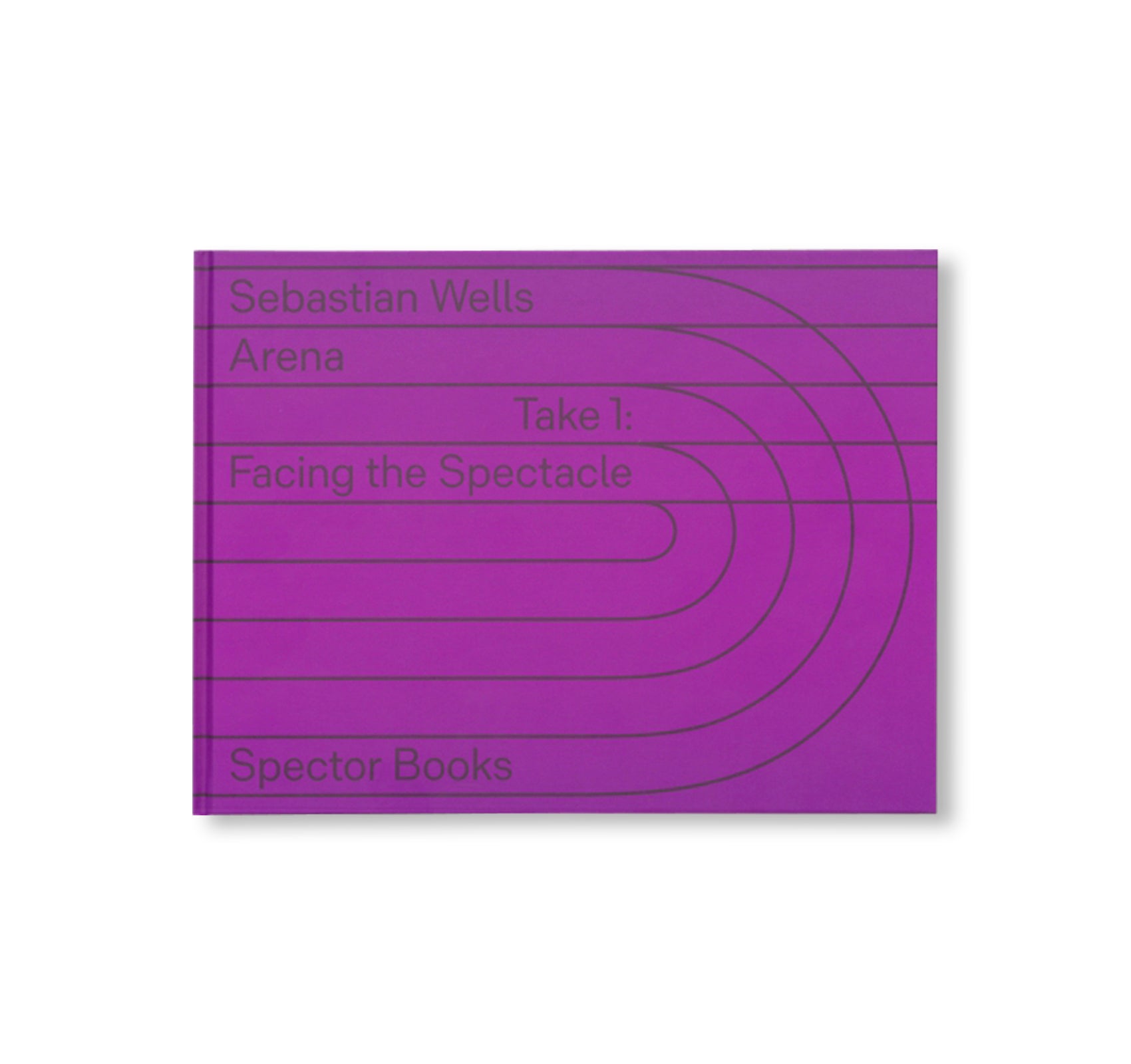 ARENA TAKE 1: FACING THE SPECTACLE by Sebastian Wells