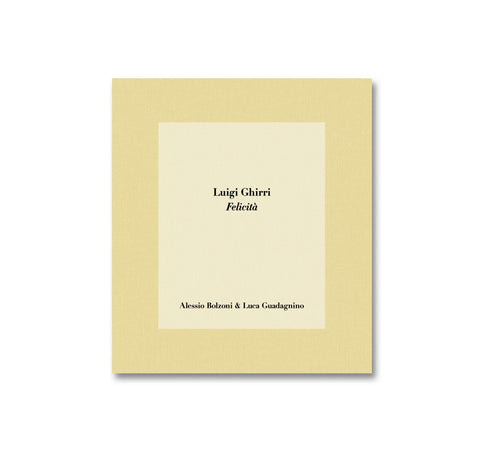 LUIGI GHIRRI FELICITÀ by Alessio Bolzoni, Luca Guadagnino